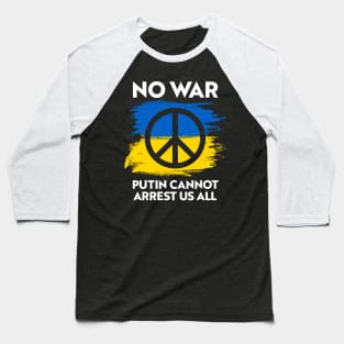 NO WAR - Putin Cannot Arrest Us All Baseball T-Shirt